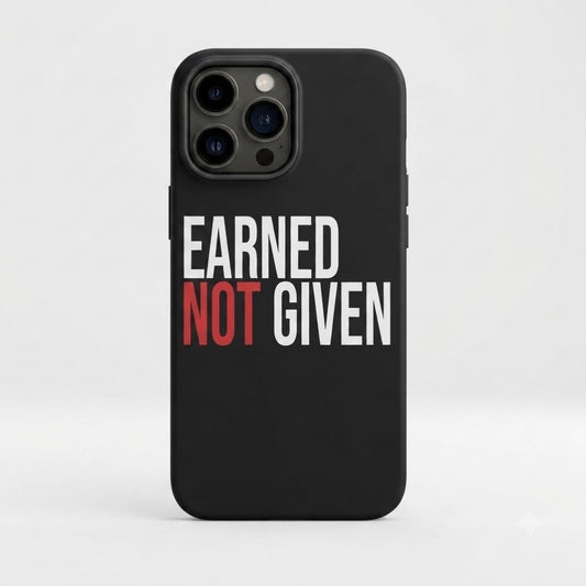 EARNED NOT GIVEN Printed Transparent Case